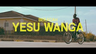 Beracah  Yesu Wanga Official Music Video [upl. by Irtak]