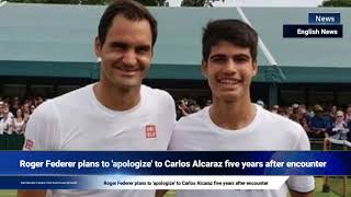 Roger Federer plans to apologize to Carlos Alcaraz five years after encounter [upl. by Norb967]