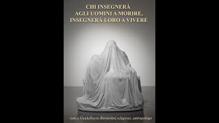 GUIDALBERTO BORMOLINI  Chi insegnerà agli uomini a morire insegnerà loro a vivere [upl. by Hanyaz137]