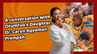 Personality Profile A Conversation With Otumfuos Daughter Dr Caryn Agyeman Prempeh DriveOnJoy [upl. by Nonohcle33]