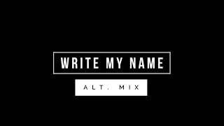 Write My Name Alt Mix [upl. by Artina]