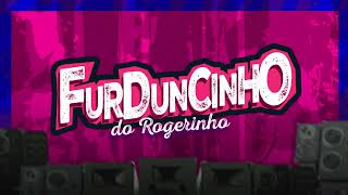 FURDUNCINHO DO ROGERINHO [upl. by Yaron]