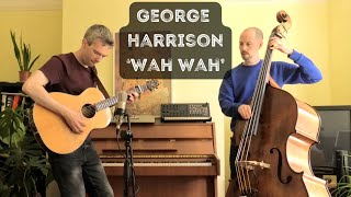 George Harrison  Wah Wah DADGAD guitar and double bass cover [upl. by Ricca863]