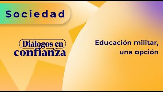 Diálogos en confianza Sociedad  Educación militar una opción 14092023 [upl. by Giles]