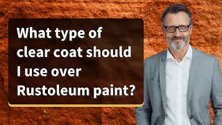 What type of clear coat should I use over Rustoleum paint [upl. by Atteuqahs]