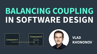 Balancing Coupling in Software Design Vlad Khononov [upl. by Asha]