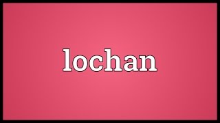 Lochan Meaning [upl. by Acisey255]