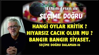 HANGİ OYLAR KRİTİK  HIYARSIZ CACIK OLUR MU  BANGIR BANGIR SİYASET SEÇİME DOĞRU DALAMAN16 [upl. by Eeralav]