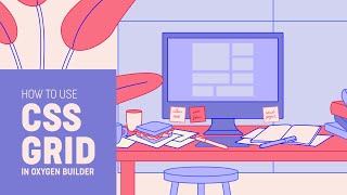 How to use CSS Grid in Oxygen Builder 37 [upl. by Murdocca]