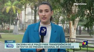 Prazo termina hoje transferência de detentos do presídio de Araranguá [upl. by Atrebla]