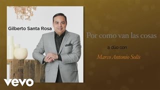 Gilberto Santa Rosa  Por Como Van las Cosas [upl. by Ariayek]