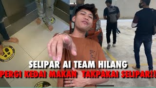 AI TEAM PERGI KEDAI TAKPAKAI SELIPAR SEMUA KAKI AYAM [upl. by Lanevuj]