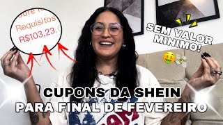 CUPONS DA SHEIN SEM VALOR MÍNIMO PRA USAR NA ÚLTIMA SEMANA DE FEVEREIRO 🤑💸 [upl. by Hendricks]