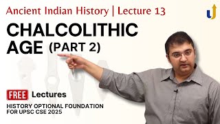 Ancient Indian History Lecture 13 Chalcolithic Age Part 2  UPSC History Optional 2025 [upl. by Akit]