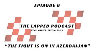 The Lapped Podcast  Episode 6  quotThe Fight is On in Azerbaijanquot [upl. by Bohman]