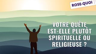 RoseQuoi   Votre quête estelle plutôt spirituelle ou religieuse [upl. by Wolfe]