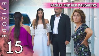 Fazilet and Her Daughters  Episode 15 Long Episode  Fazilet Hanim ve Kizlari [upl. by Sabir589]