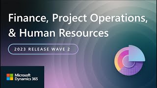 Dynamics 365 Finance Project Operations and Human Resources 2023 Release Wave 2 Highlights [upl. by Neille]