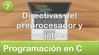 7 Programación en C  Directivas del preprocesador y variables [upl. by Deering]