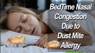 Dust Mite Allergy Causing Bedtime Nasal Congestion [upl. by Stutsman]