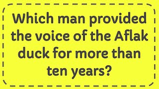 Which man provided the voice of the Aflac duck for more than ten years [upl. by Chrissy]