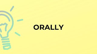 What is the meaning of the word ORALLY [upl. by Ancel876]