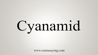 How To Say Cyanamid [upl. by Maloy]