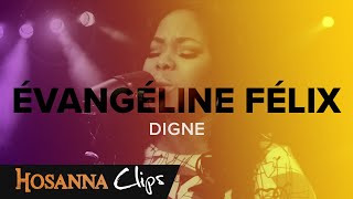 Digne  Hosanna clips  Évangéline Félix [upl. by Shifrah907]