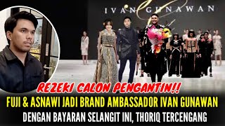 DENGAN BAYARAN SELANGIT INI Fuji amp Asnawi Menjadi Brand Ambasador Baju Ivan Gunawan [upl. by Diamante]