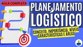 PLANEJAMENTO LOGÍSTICO Conceito importância aplicação e exemplo  Aula Completa [upl. by Reichert]