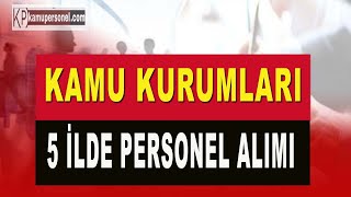 KAMU KURUMLARI 5 İLDE PERSONEL ALIMI [upl. by Piero]