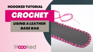 Hoooked Tutorial  How to crochet using a leather bag base [upl. by Sirred]