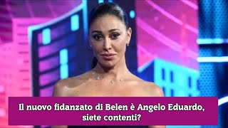 Il nuovo fidanzato di Belen è Angelo Eduardo siete contenti [upl. by Weissberg913]