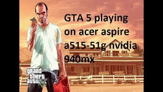 GTA 5 playing on acer aspire a51551g nvidia 940mx low high and very high setting [upl. by Gunas]