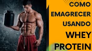 COMO USAR O WHEY PROTEIN PARA EMAGRECER EMAGREÇA RÁPIDO [upl. by Coffee649]