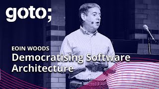 Democratising Software Architecture • Eoin Woods • GOTO 2023 [upl. by Say509]