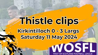 Kirkintilloch Rob Roy 0  3 Largs Thistle 11 May 2024  West of Scotland Premier Division [upl. by Nylavad]