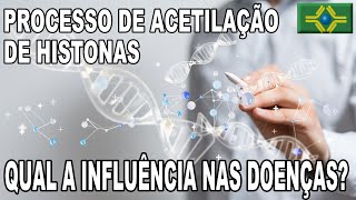 PROCESSO DE ACETILAÇÃO DE HISTONAS  Como ela pode influenciar nas DOENÇAS [upl. by Yahsram595]