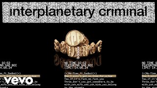 Interplanetary Criminal  No Time feat Sadboi Official Audio [upl. by Levona]