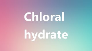 Chloral hydrate  Medical Meaning and Pronunciation [upl. by Aible894]