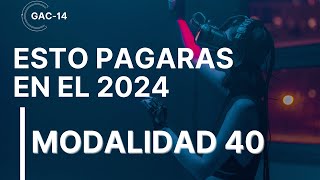 GAC14  ✅ ESTO ES LO QUE PAGARAS DE MODALIDAD 40 EN EL 2024 ✅ [upl. by Anesuza26]