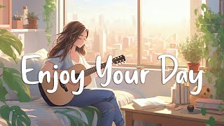 Enjoy Your Day 🌻 Chill Morning Songs To Start Your Day  English Songs Chill Vibes Playlist [upl. by Silin]