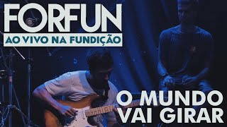 Forfun  O Mundo Vai Girar Ao Vivo na Fundição [upl. by Jessica824]