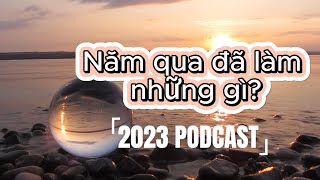 2023 podcast giờ là lúc nhìn lại xem một năm 2023 đã làm gì [upl. by Rieth]