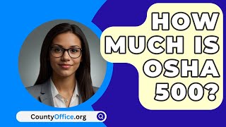 How Much Is OSHA 500  CountyOfficeorg [upl. by Ellehcar731]