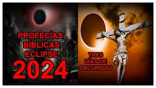 LAS PROFECÍAS BÍBLICAS DEL ECLIPSE DEL 8 DE ABRIL DE 2024 Y LOS TRES DÍAS DE OSCURIDAD [upl. by Adiuqal]