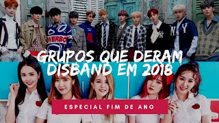 GRUPOS QUE DERAM DISBAND EM 2018 KPOP [upl. by Nnateragram]