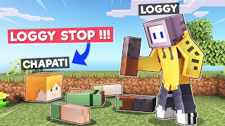 LOGGY BROKE CHAPATI INTO PIECES  MINECRAFT [upl. by Eberhart7]