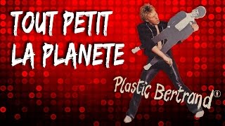 PLASTIC BERTRAND  TOUT PETIT LA PLANETE remastering [upl. by Ahkos856]