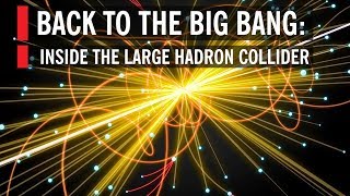 Back to the Big Bang Inside the Large Hadron Collider [upl. by Kevyn]